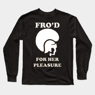 Fro'd For Her Pleasure Long Sleeve T-Shirt